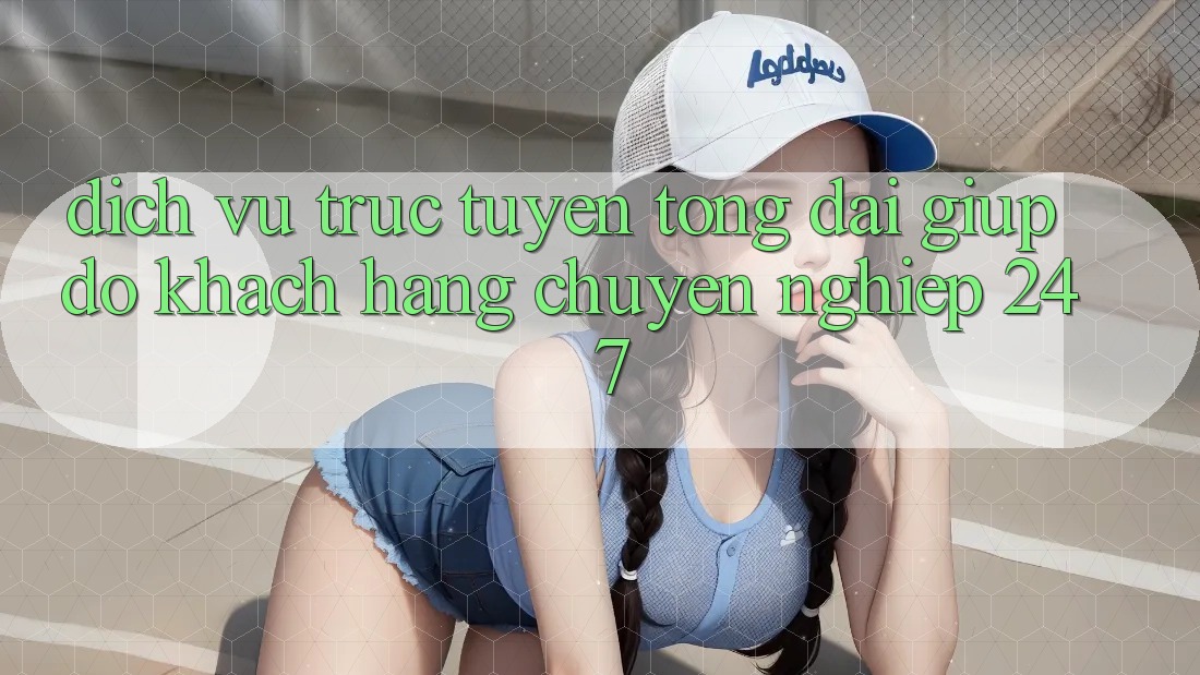Dịch vụ trực tuyến tổng đài giúp đỡ khách hàng chuyên nghiệp 24/7