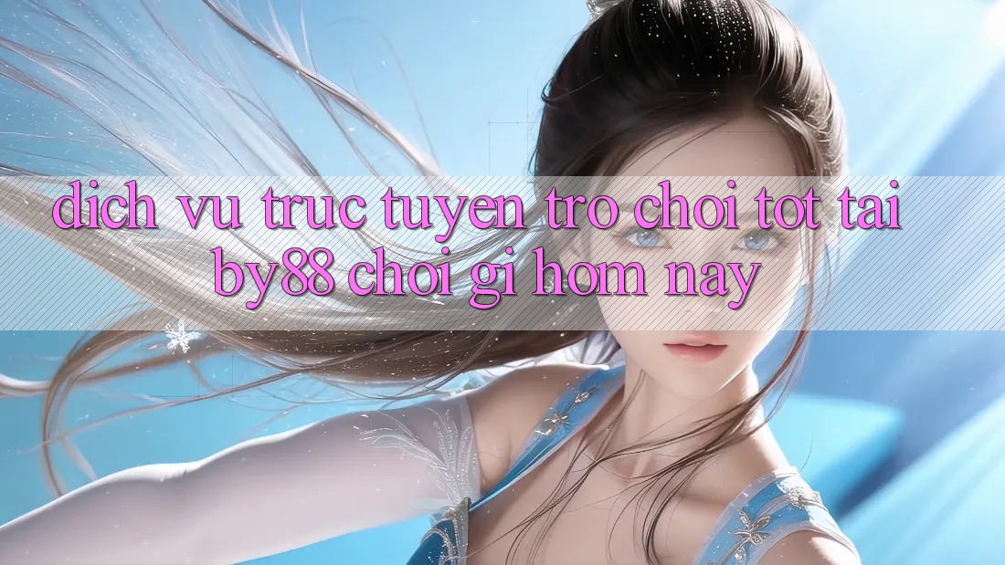 Dịch vụ trực tuyến trò chơi tốt tại by88: Chơi gì hôm nay? Dịch vụ trực tuyến trò chơi tốt tại by88: Chơi gì hôm nay?