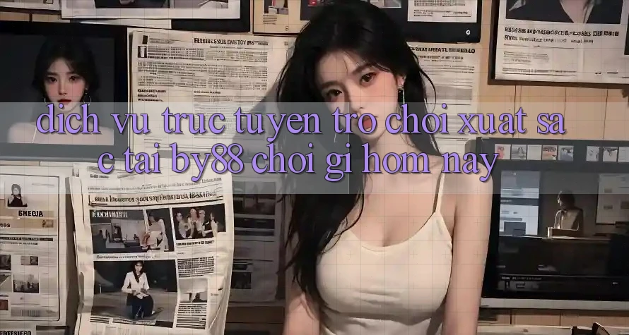 Dịch vụ trực tuyến trò chơi xuất sắc tại by88: Chơi gì hôm nay? Dịch vụ trực tuyến trò chơi xuất sắc tại by88: Chơi gì hôm nay?