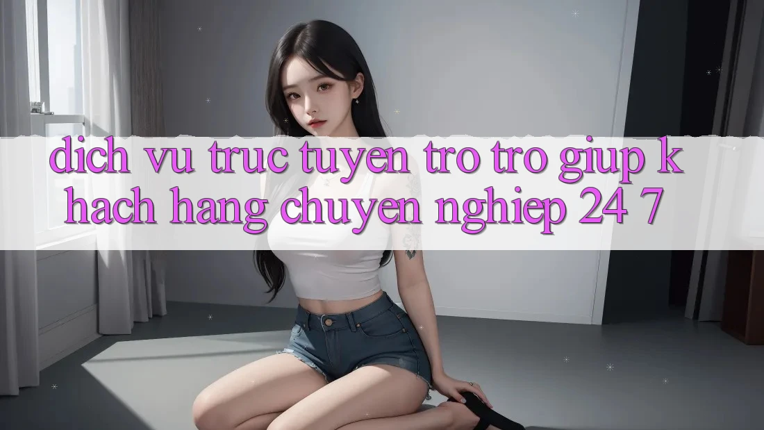 Dịch vụ trực tuyến trợ trợ giúp khách hàng chuyên nghiệp 24/7 Dịch vụ trực tuyến trợ trợ giúp khách hàng chuyên nghiệp 24/7