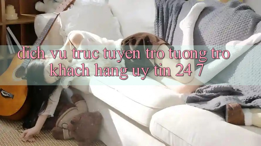 Dịch vụ trực tuyến trợ tương trợ khách hàng uy tín 24/7 Dịch vụ trực tuyến trợ tương trợ khách hàng uy tín 24/7