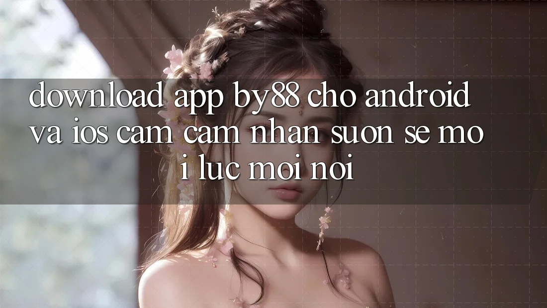 Download app by88 cho Android và iOS - Cảm cảm nhận suôn sẻ mọi lúc mọi nơi Download app by88 cho Android và iOS - Cảm cảm nhận suôn sẻ mọi lúc mọi nơi