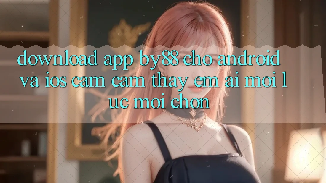 Download app by88 cho Android và iOS - Cảm cảm thấy êm ái mọi lúc mọi chốn