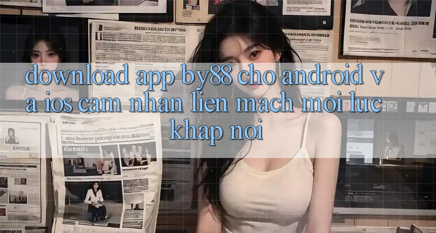 Download app by88 cho Android và iOS - Cảm nhận liền mạch mọi lúc khắp nơi Download app by88 cho Android và iOS - Cảm nhận liền mạch mọi lúc khắp nơi
