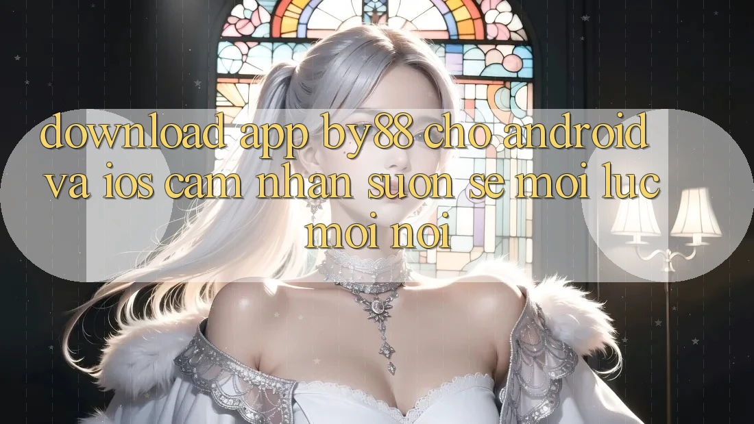 Download app by88 cho Android và iOS - Cảm nhận suôn sẻ mọi lúc mọi nơi