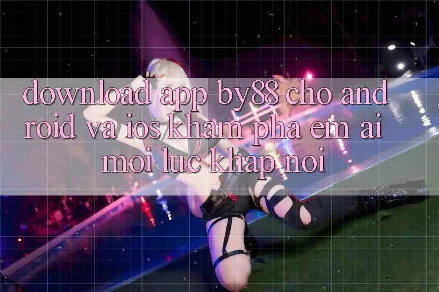Download app by88 cho Android và iOS - Khám phá êm ái mọi lúc khắp nơi Download app by88 cho Android và iOS - Khám phá êm ái mọi lúc khắp nơi