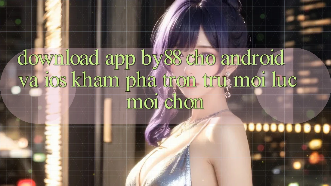 Download app by88 cho Android và iOS - Khám phá trơn tru mọi lúc mọi chốn Download app by88 cho Android và iOS - Khám phá trơn tru mọi lúc mọi chốn