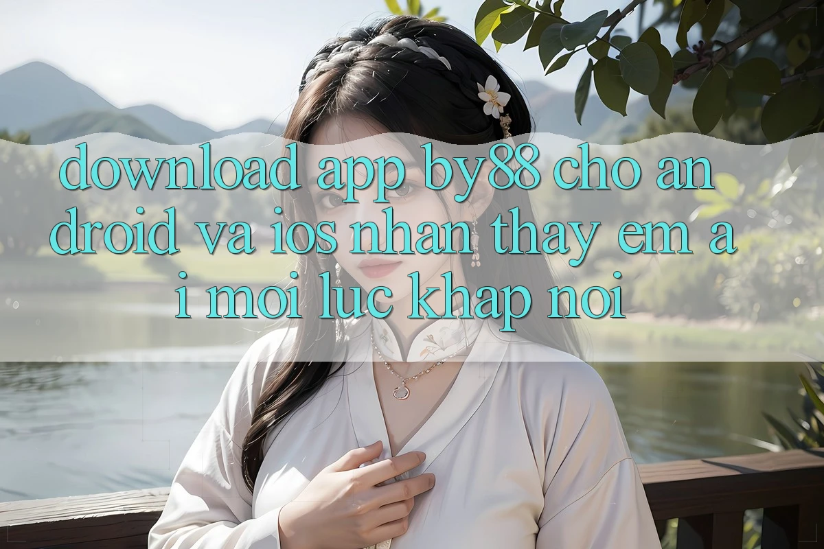 Download app by88 cho Android và iOS - Nhận thấy êm ái mọi lúc khắp nơi Download app by88 cho Android và iOS - Nhận thấy êm ái mọi lúc khắp nơi