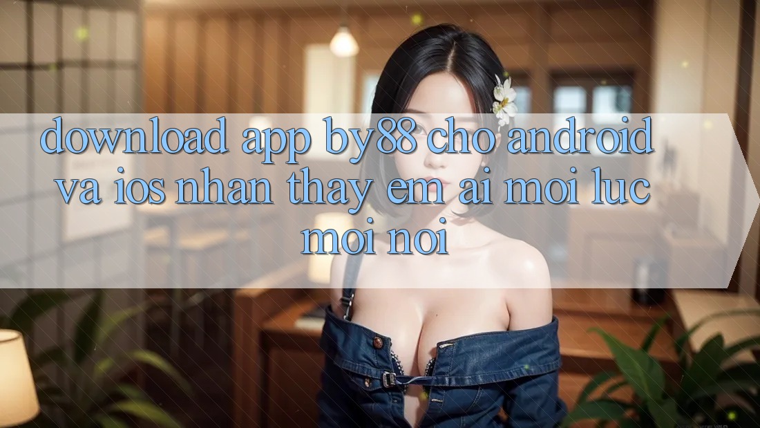 Download app by88 cho Android và iOS - Nhận thấy êm ái mọi lúc mọi nơi