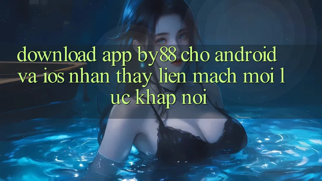 Download app by88 cho Android và iOS - Nhận thấy liền mạch mọi lúc khắp nơi Download app by88 cho Android và iOS - Nhận thấy liền mạch mọi lúc khắp nơi