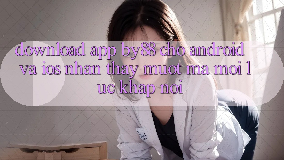 Download app by88 cho Android và iOS - Nhận thấy mượt mà mọi lúc khắp nơi