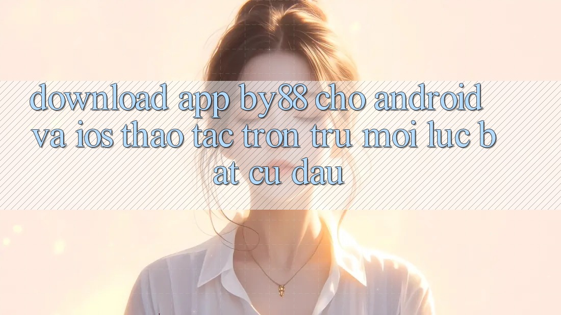 Download app by88 cho Android và iOS - Thao tác trơn tru mọi lúc bất cứ đâu