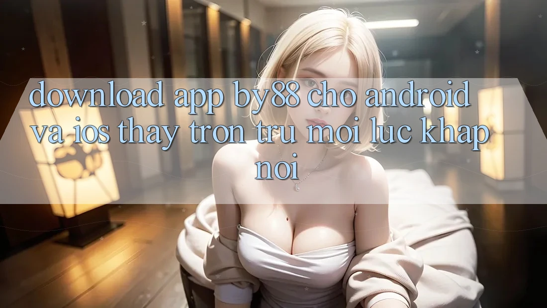 Download app by88 cho Android và iOS - Thấy trơn tru mọi lúc khắp nơi