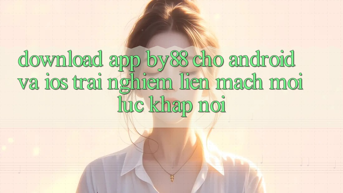 Download app by88 cho Android và iOS - Trải nghiệm liền mạch mọi lúc khắp nơi
