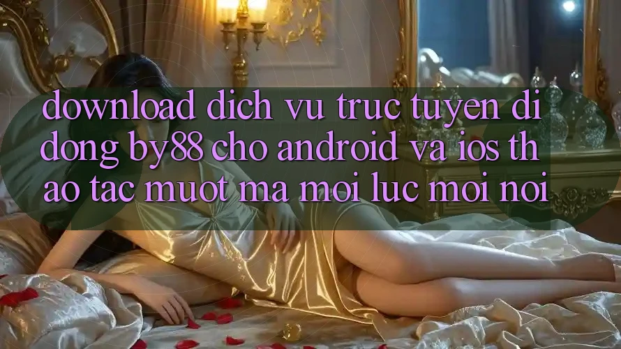 Download dịch vụ trực tuyến di động by88 cho Android và iOS - Thao tác mượt mà mọi lúc mọi nơi Download dịch vụ trực tuyến di động by88 cho Android và iOS - Thao tác mượt mà mọi lúc mọi nơi
