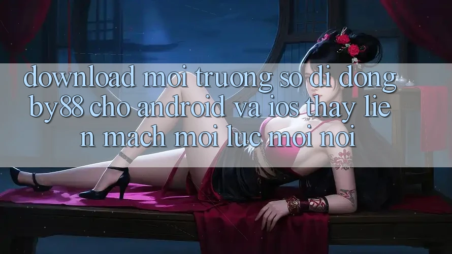 Download môi trường số di động by88 cho Android và iOS - Thấy liền mạch mọi lúc mọi nơi