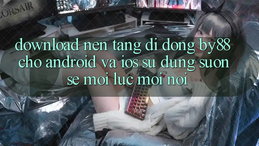 Download nền tảng di động by88 cho Android và iOS - Sử dụng suôn sẻ mọi lúc mọi nơi