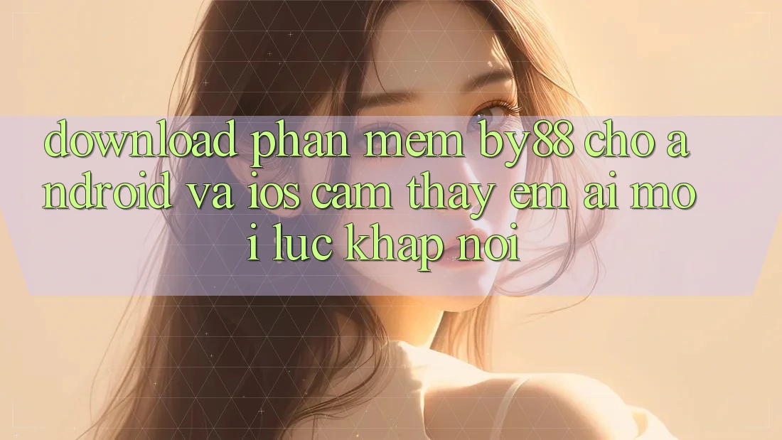 Download phần mềm by88 cho Android và iOS - Cảm thấy êm ái mọi lúc khắp nơi Download phần mềm by88 cho Android và iOS - Cảm thấy êm ái mọi lúc khắp nơi