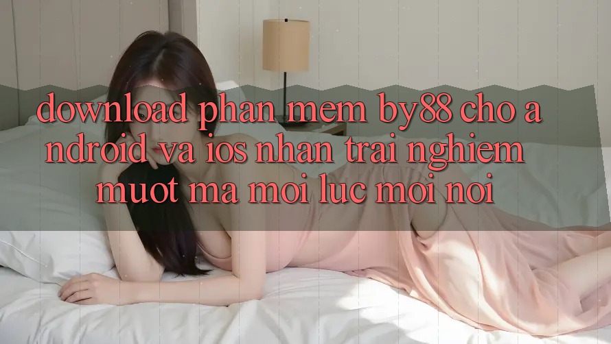 Download phần mềm by88 cho Android và iOS - Nhận trải nghiệm mượt mà mọi lúc mọi nơi Download phần mềm by88 cho Android và iOS - Nhận trải nghiệm mượt mà mọi lúc mọi nơi