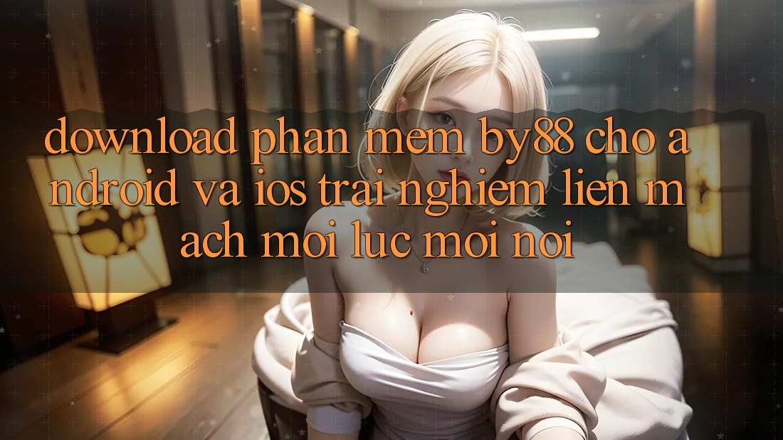 Download phần mềm by88 cho Android và iOS - Trải nghiệm liền mạch mọi lúc mọi nơi
