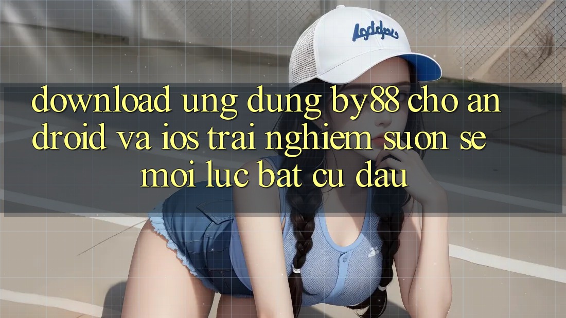 Download ứng dụng by88 cho Android và iOS - Trải nghiệm suôn sẻ mọi lúc bất cứ đâu Download ứng dụng by88 cho Android và iOS - Trải nghiệm suôn sẻ mọi lúc bất cứ đâu