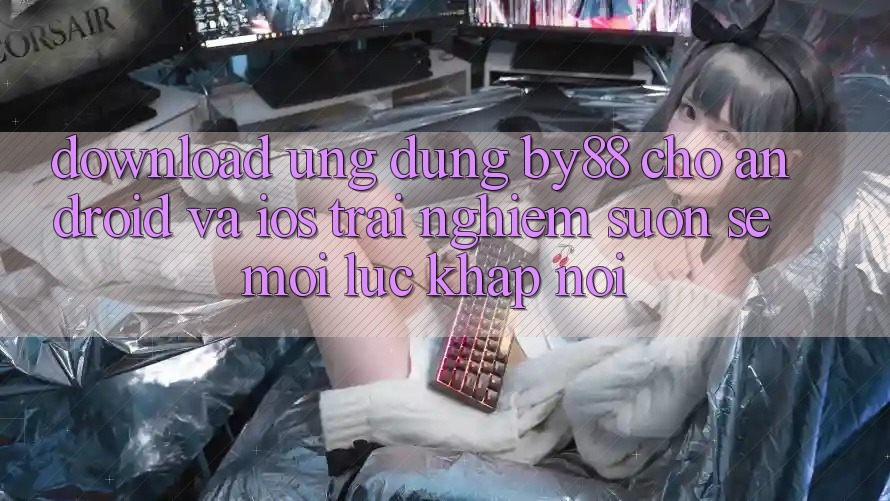 Download ứng dụng by88 cho Android và iOS - Trải nghiệm suôn sẻ mọi lúc khắp nơi