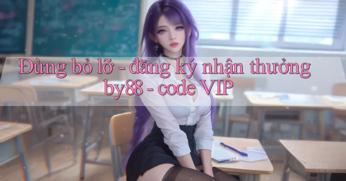 Đừng bỏ lỡ   đăng ký nhận thưởng by88   code VIP