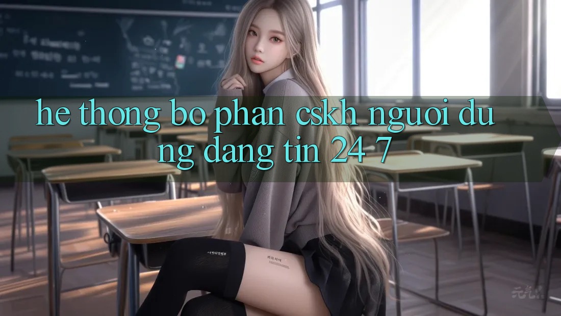 Hệ thống bộ phận CSKH người dùng đáng tin 24/7 Hệ thống bộ phận CSKH người dùng đáng tin 24/7