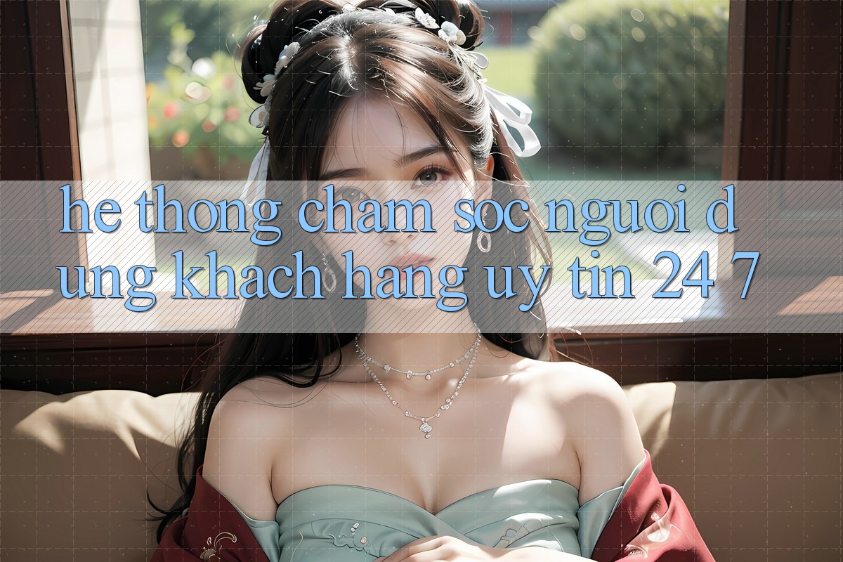 Hệ thống chăm sóc người dùng khách hàng uy tín 24/7 Hệ thống chăm sóc người dùng khách hàng uy tín 24/7