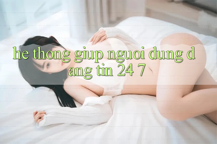 Hệ thống giúp người dùng đáng tin 24/7