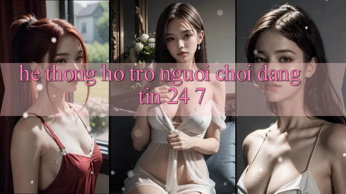 Hệ thống hỗ trợ người chơi đáng tin 24/7 Hệ thống hỗ trợ người chơi đáng tin 24/7