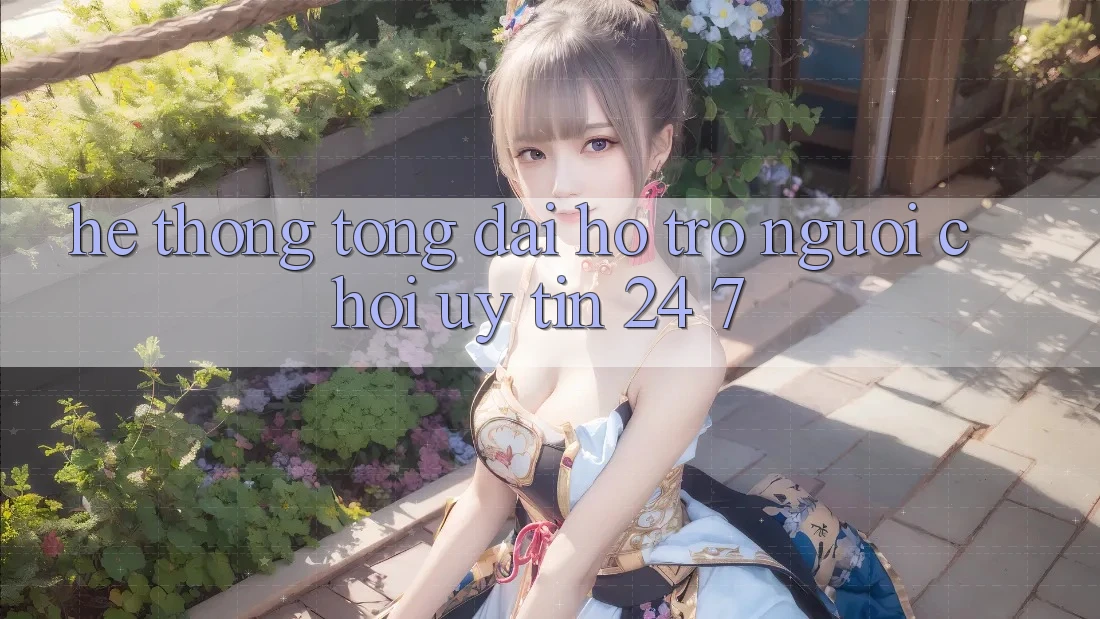 Hệ thống tổng đài hỗ trợ người chơi uy tín 24/7