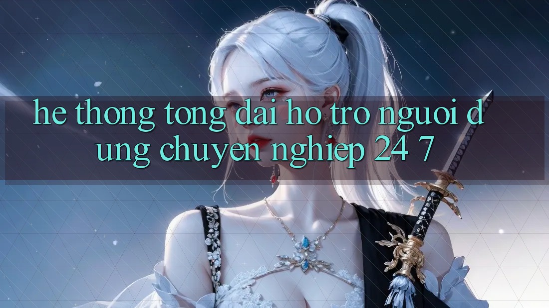 Hệ thống tổng đài hỗ trợ người dùng chuyên nghiệp 24/7