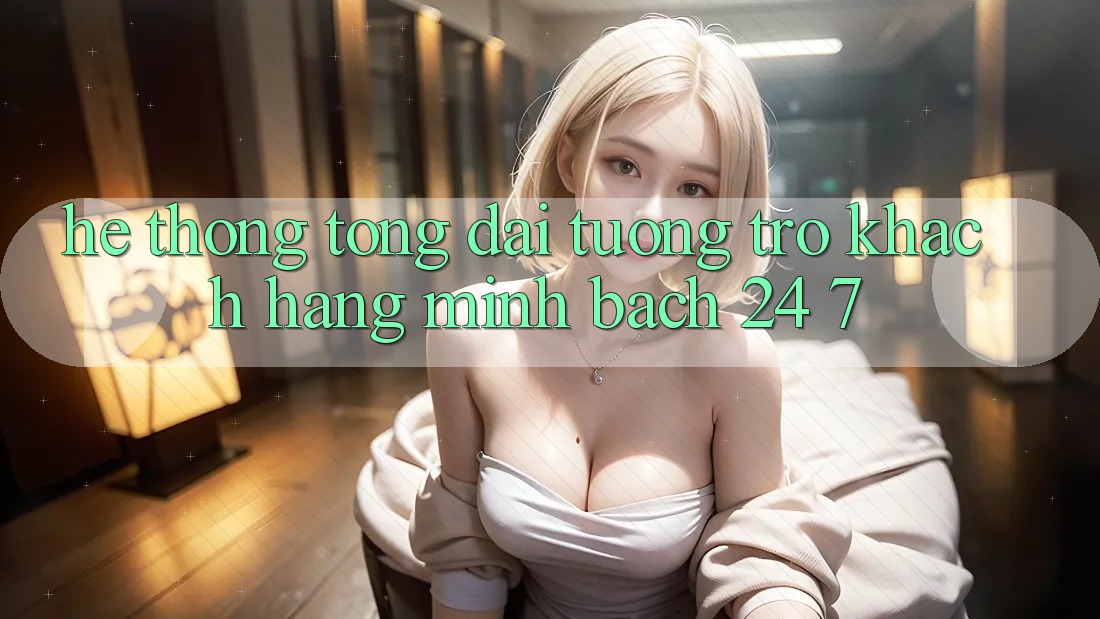 Hệ thống tổng đài tương trợ khách hàng minh bạch 24/7