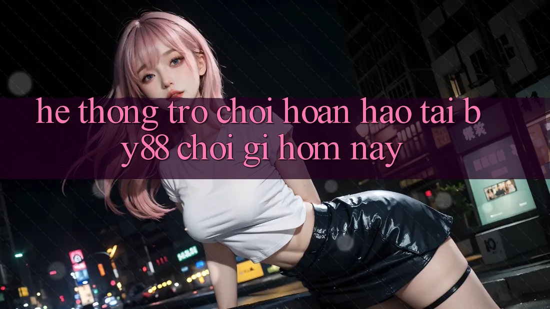 Hệ thống trò chơi hoàn hảo tại by88: Chơi gì hôm nay? Hệ thống trò chơi hoàn hảo tại by88: Chơi gì hôm nay?