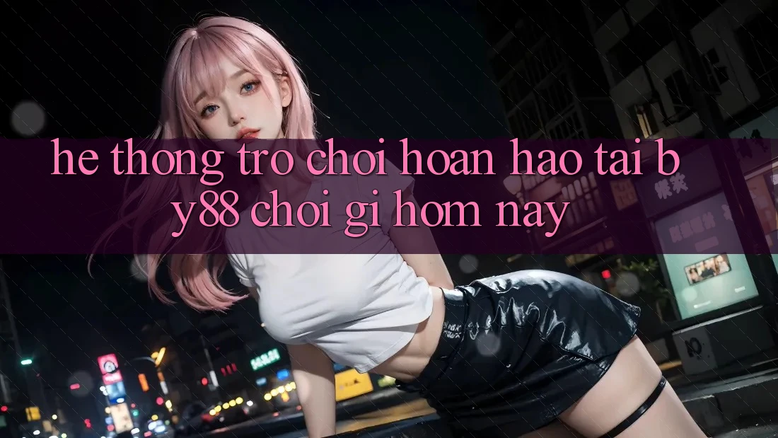 Hệ thống trò chơi hoàn hảo tại by88: Chơi gì hôm nay? Hệ thống trò chơi hoàn hảo tại by88: Chơi gì hôm nay?