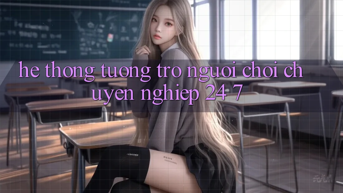 Hệ thống tương trợ người chơi chuyên nghiệp 24/7
