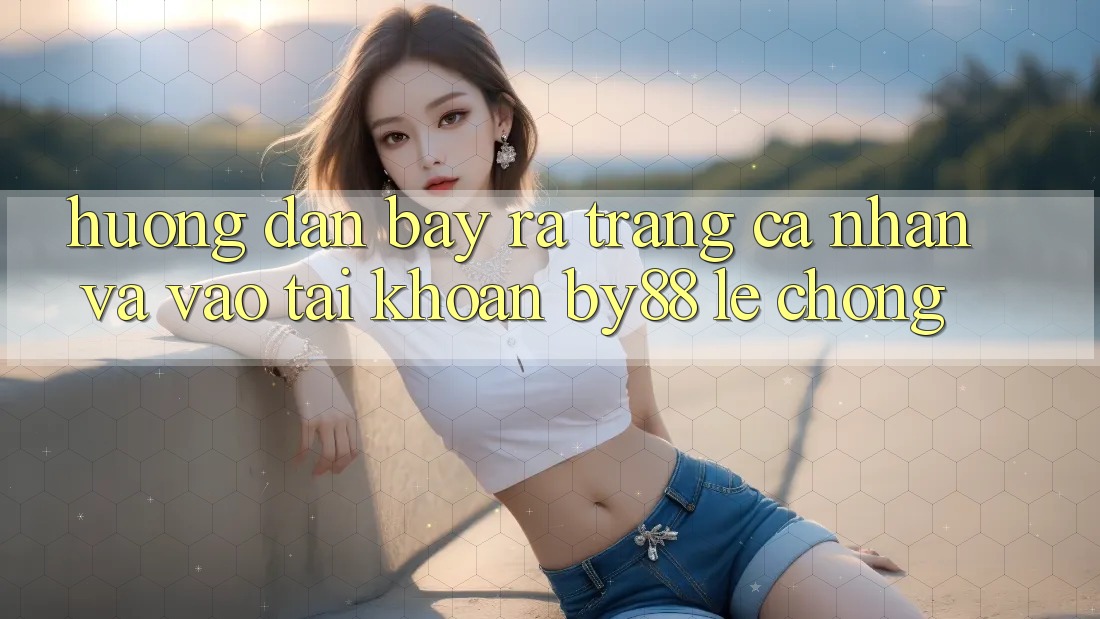 Hướng dẫn Bày ra trang cá nhân và Vào tài khoản by88 lẹ chóng Hướng dẫn Bày ra trang cá nhân và Vào tài khoản by88 lẹ chóng