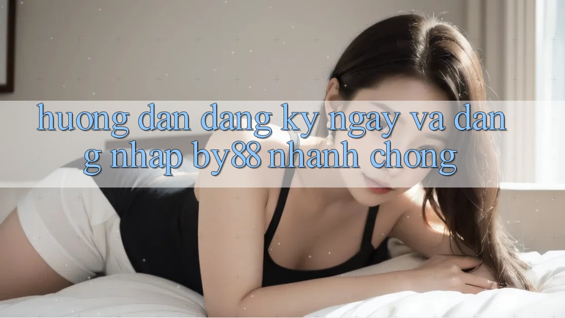 Hướng dẫn Đăng ký ngay và Đăng Nhập by88 nhanh chóng Hướng dẫn Đăng ký ngay và Đăng Nhập by88 nhanh chóng