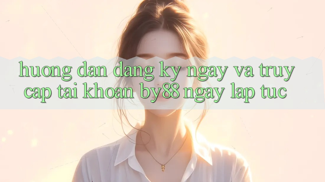 Hướng dẫn Đăng ký ngay và Truy cập tài khoản by88 ngay lập tức Hướng dẫn Đăng ký ngay và Truy cập tài khoản by88 ngay lập tức