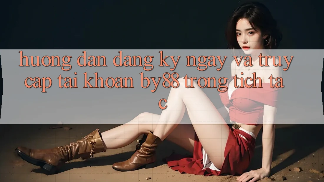 Hướng dẫn Đăng ký ngay và Truy cập tài khoản by88 trong tích tắc Hướng dẫn Đăng ký ngay và Truy cập tài khoản by88 trong tích tắc