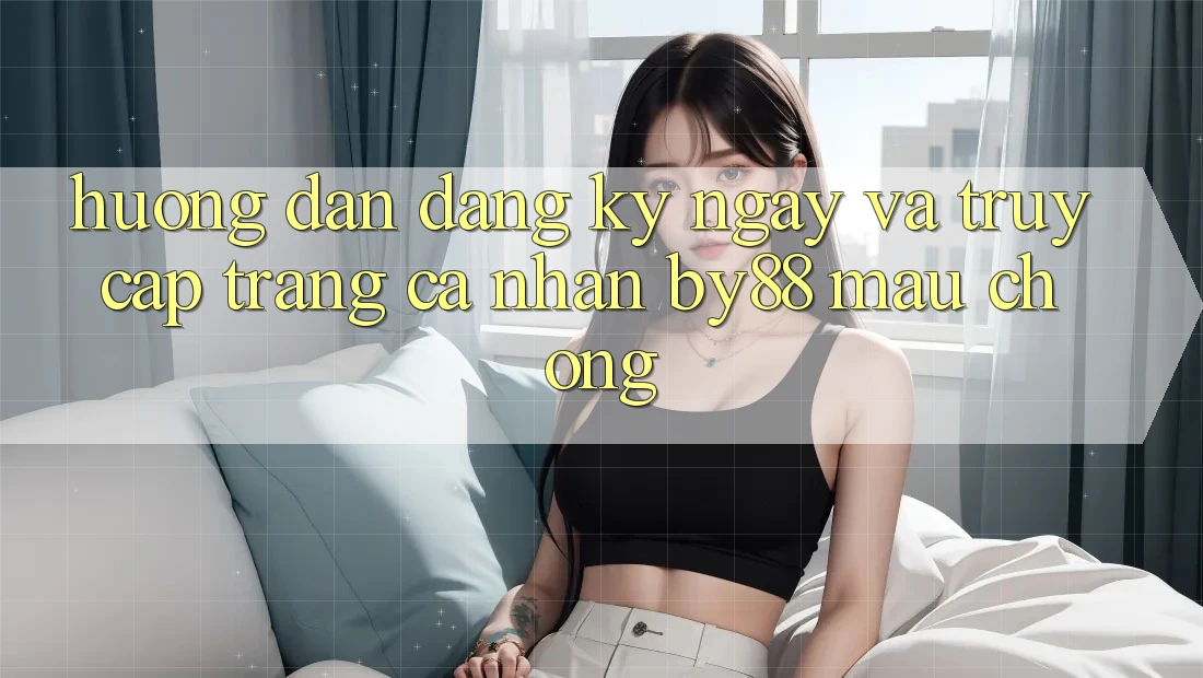 Hướng dẫn Đăng ký ngay và Truy cập trang cá nhân by88 mau chóng Hướng dẫn Đăng ký ngay và Truy cập trang cá nhân by88 mau chóng