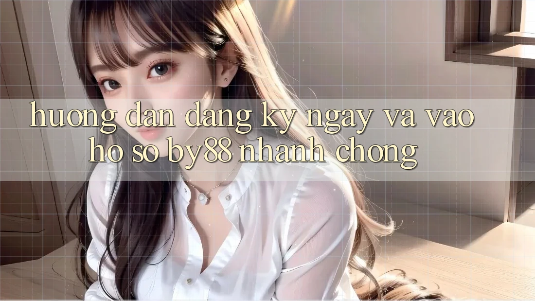 Hướng dẫn Đăng ký ngay và Vào hồ sơ by88 nhanh chóng