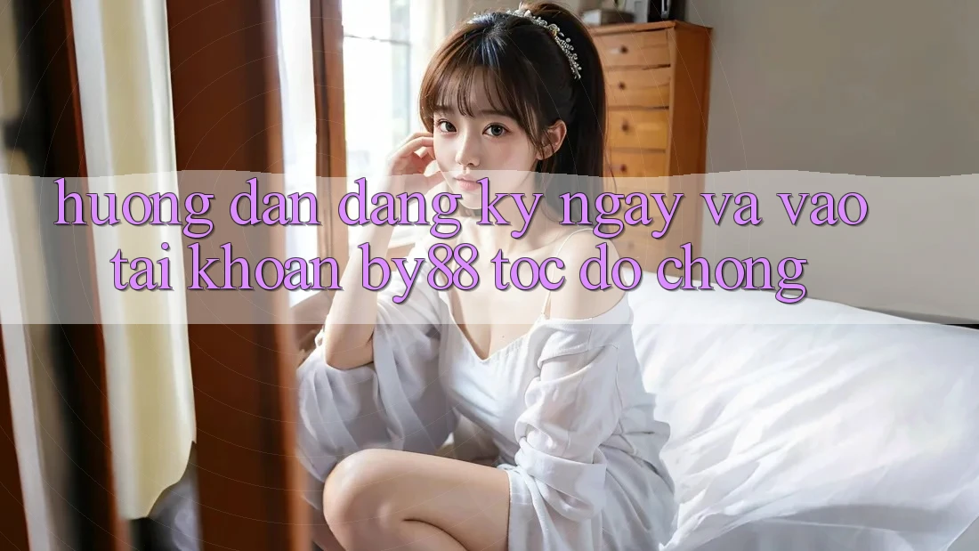 Hướng dẫn Đăng ký ngay và Vào tài khoản by88 tốc độ chóng