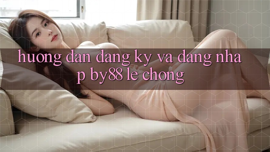 Hướng dẫn Đăng ký và Đăng Nhập by88 lẹ chóng Hướng dẫn Đăng ký và Đăng Nhập by88 lẹ chóng
