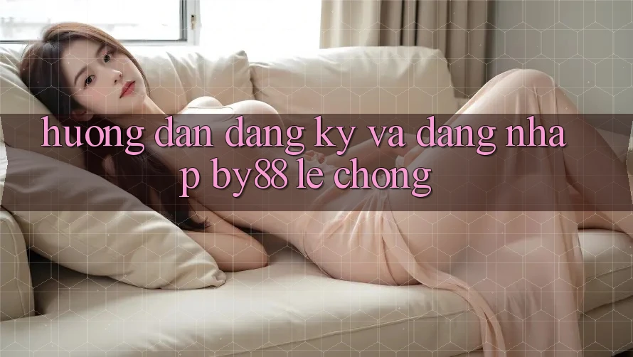 Hướng dẫn Đăng Ký và Đăng Nhập by88 lẹ chóng