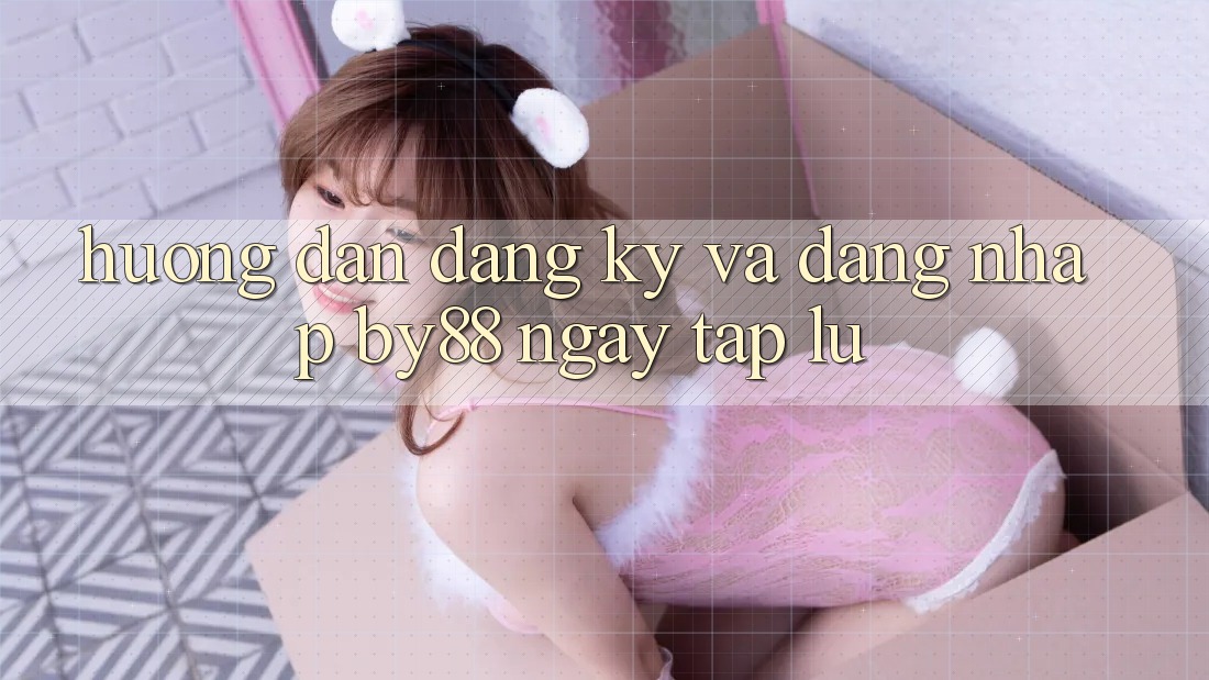 Hướng dẫn Đăng Ký và Đăng nhập by88 ngay tắp lự Hướng dẫn Đăng Ký và Đăng nhập by88 ngay tắp lự