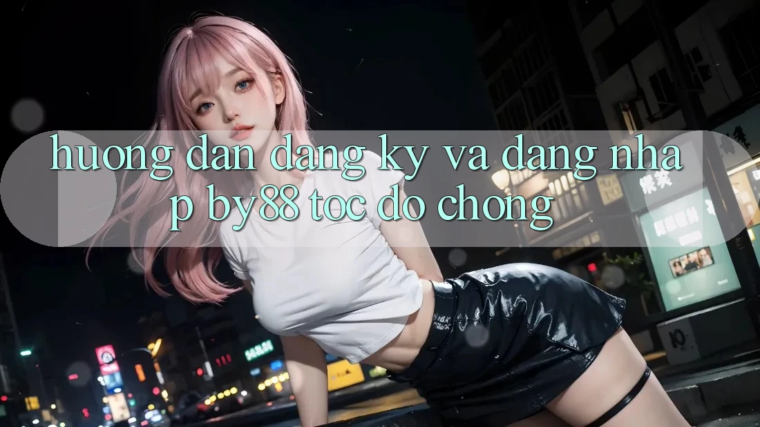Hướng dẫn Đăng Ký và Đăng Nhập by88 tốc độ chóng Hướng dẫn Đăng Ký và Đăng Nhập by88 tốc độ chóng