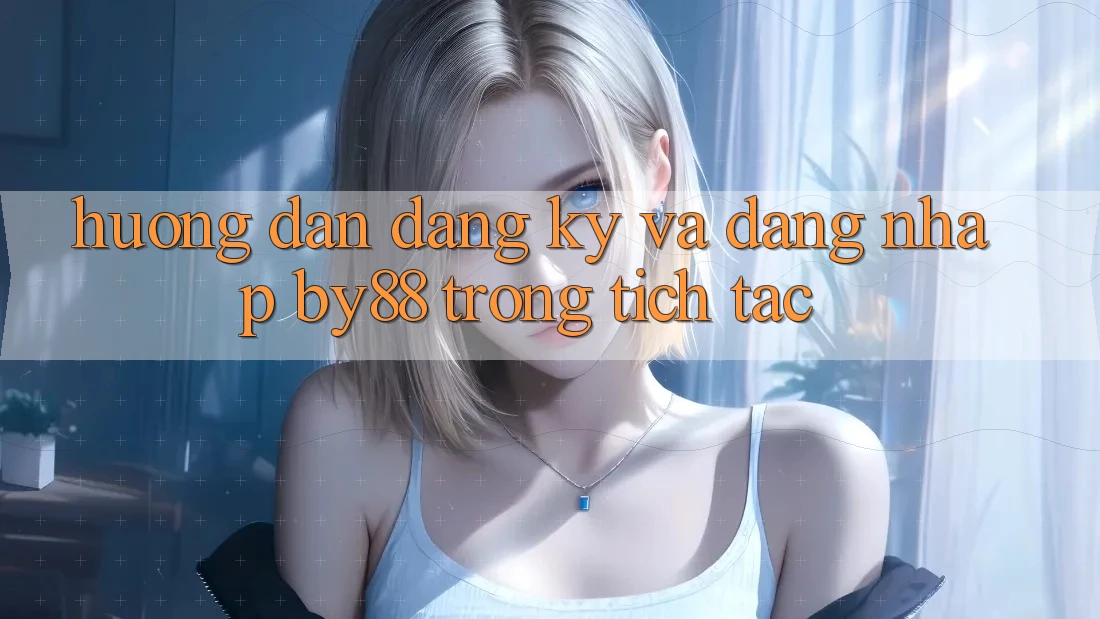 Hướng dẫn Đăng Ký và Đăng Nhập by88 trong tích tắc Hướng dẫn Đăng Ký và Đăng Nhập by88 trong tích tắc