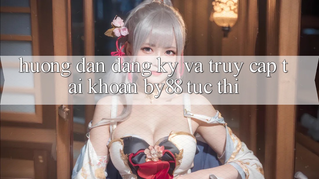 Hướng dẫn Đăng Ký và Truy cập tài khoản by88 tức thì Hướng dẫn Đăng Ký và Truy cập tài khoản by88 tức thì